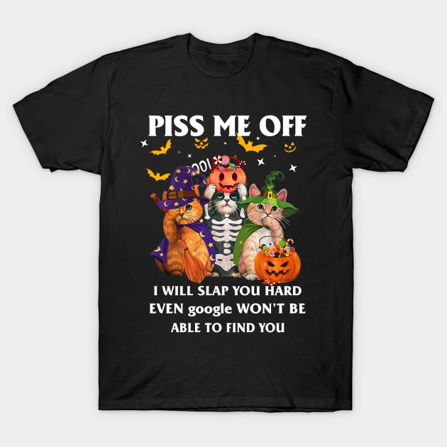 Halloween Cat Lover T-shirt Piss Me Off I Will Slap You So Hard Even Google Won't Be Able To Find You Gift T-Shirt by kimmygoderteart